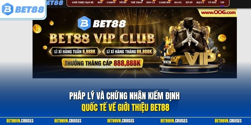 Pháp lý và chứng nhận kiểm định quốc tế về giới thiệu Bet88
